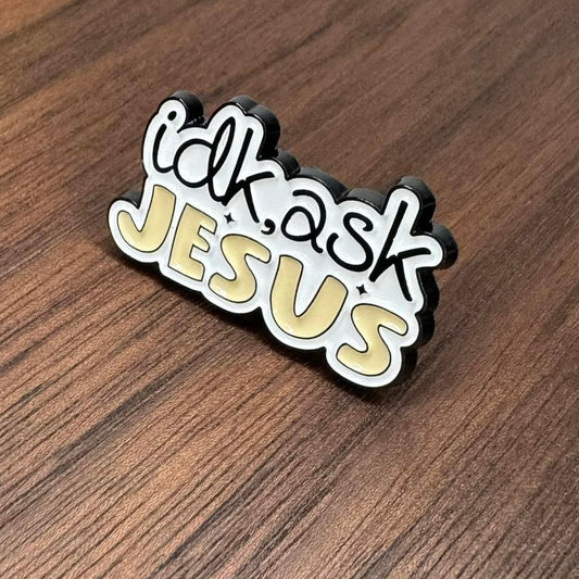 Pin - IDK Ask Jesus