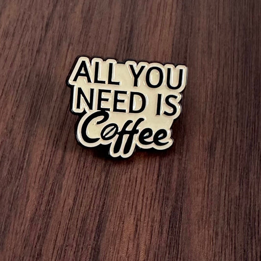 Pin - All You Need Is Coffee